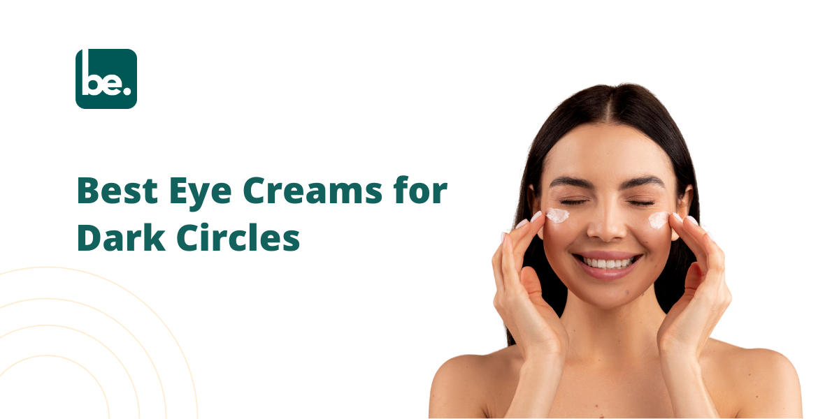Best Eye Creams for Dark Circles
