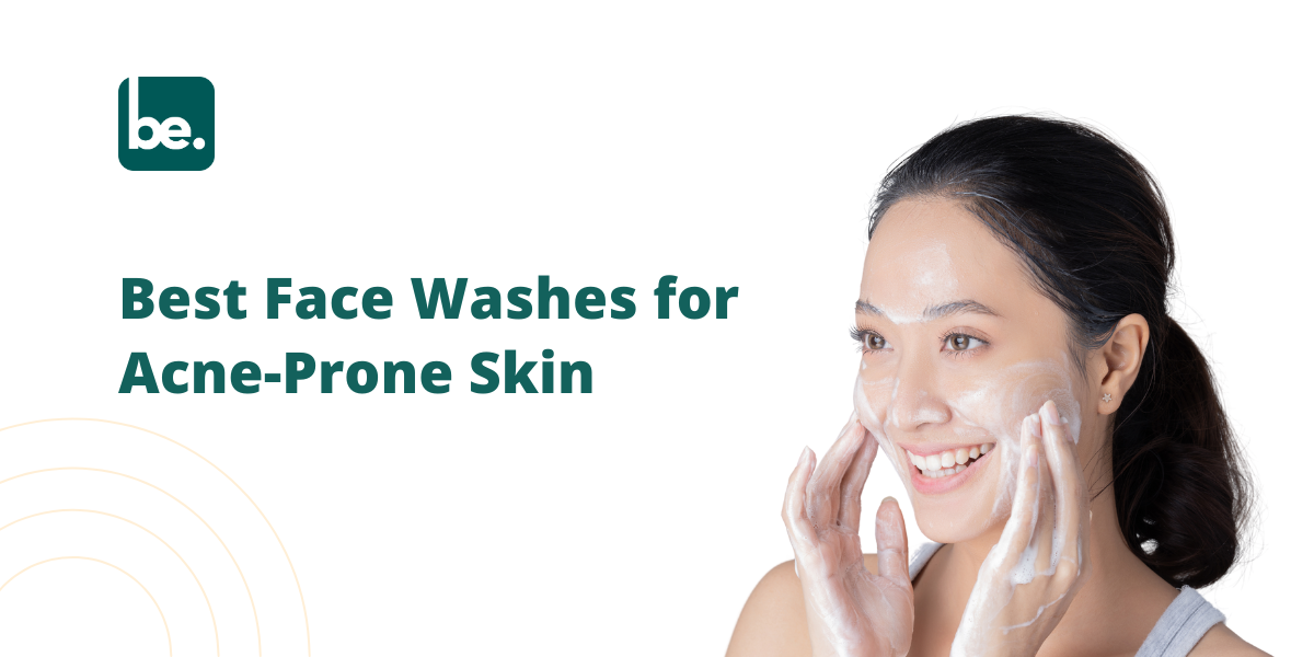 Best Face Washes for Acne-Prone Skin