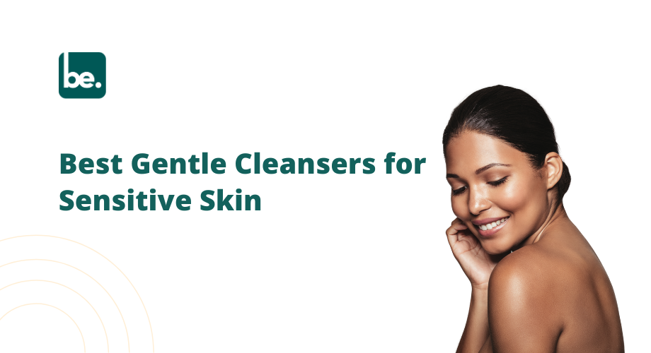 Best Gentle Cleansers for Sensitive Skin