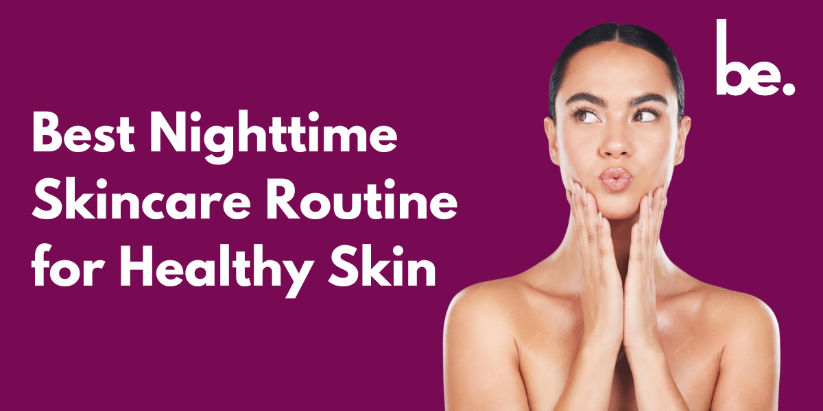 Best Nighttime Skincare Routine for Healthy Skin