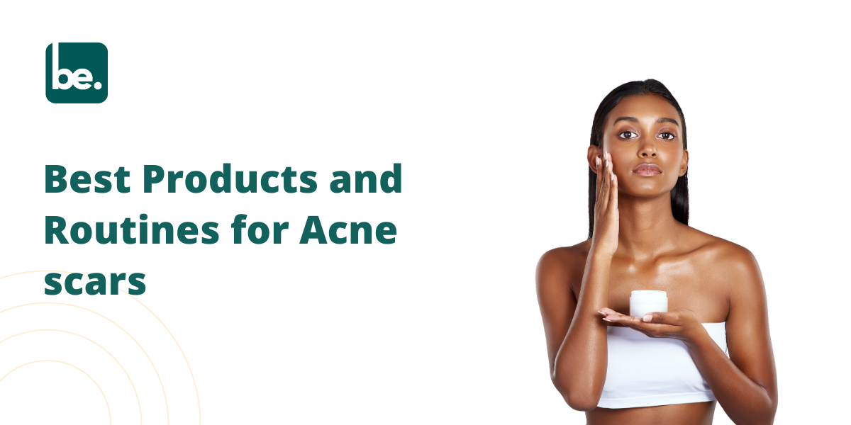 Best Products and Routines for Acne scars