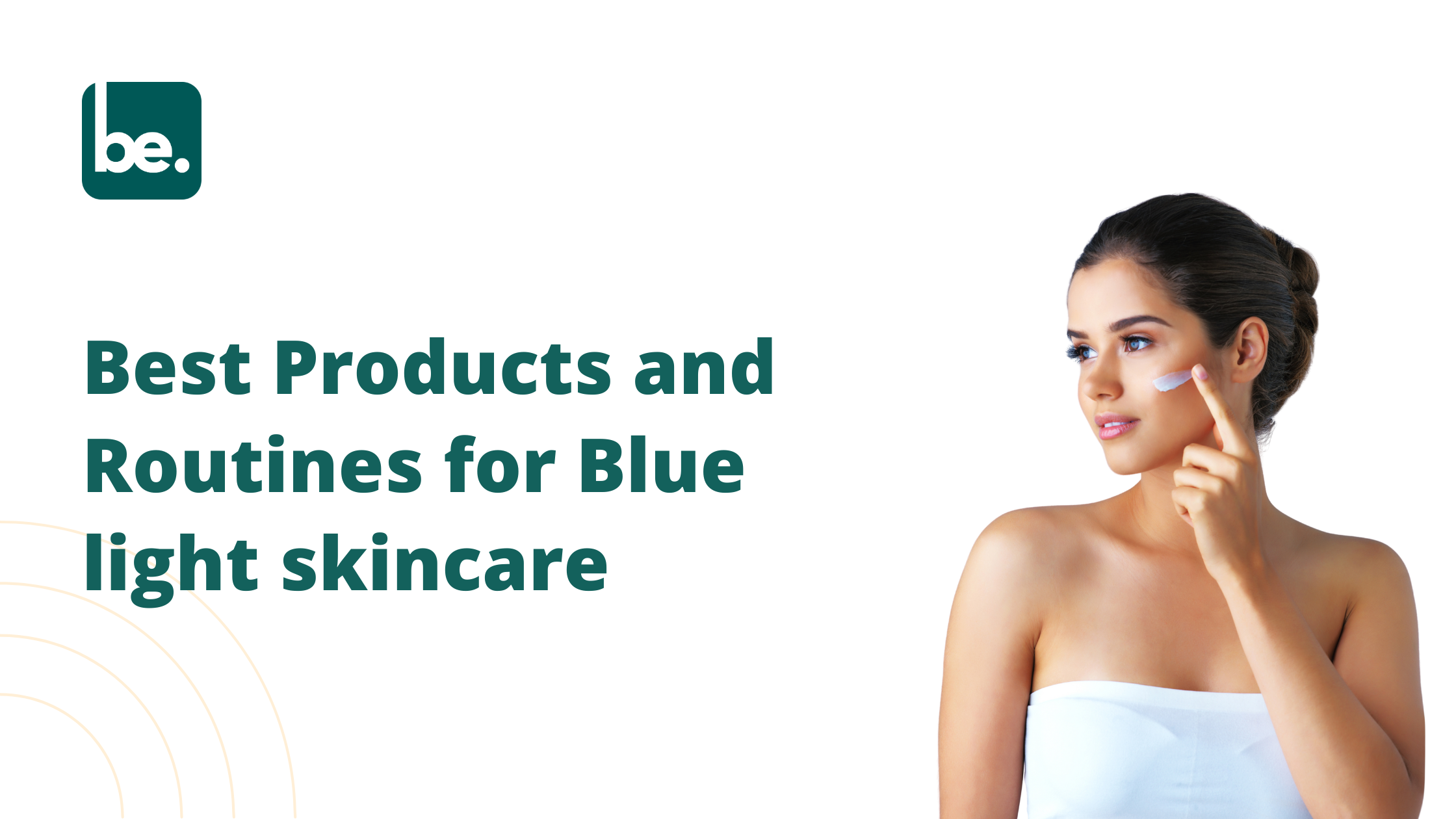 Best Products and Routines for Blue light skincare