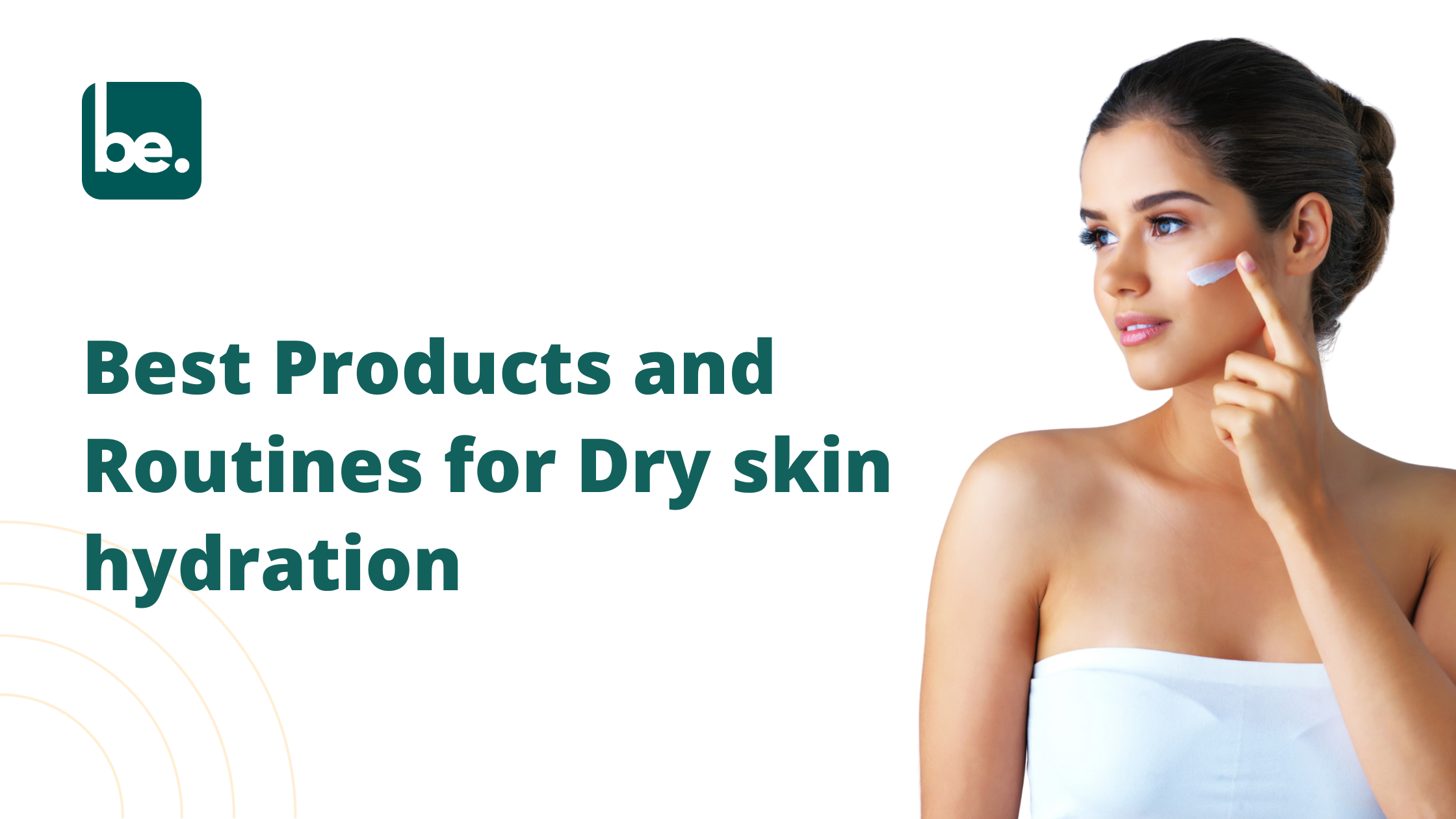 Best Products and Routines for Dry skin hydration