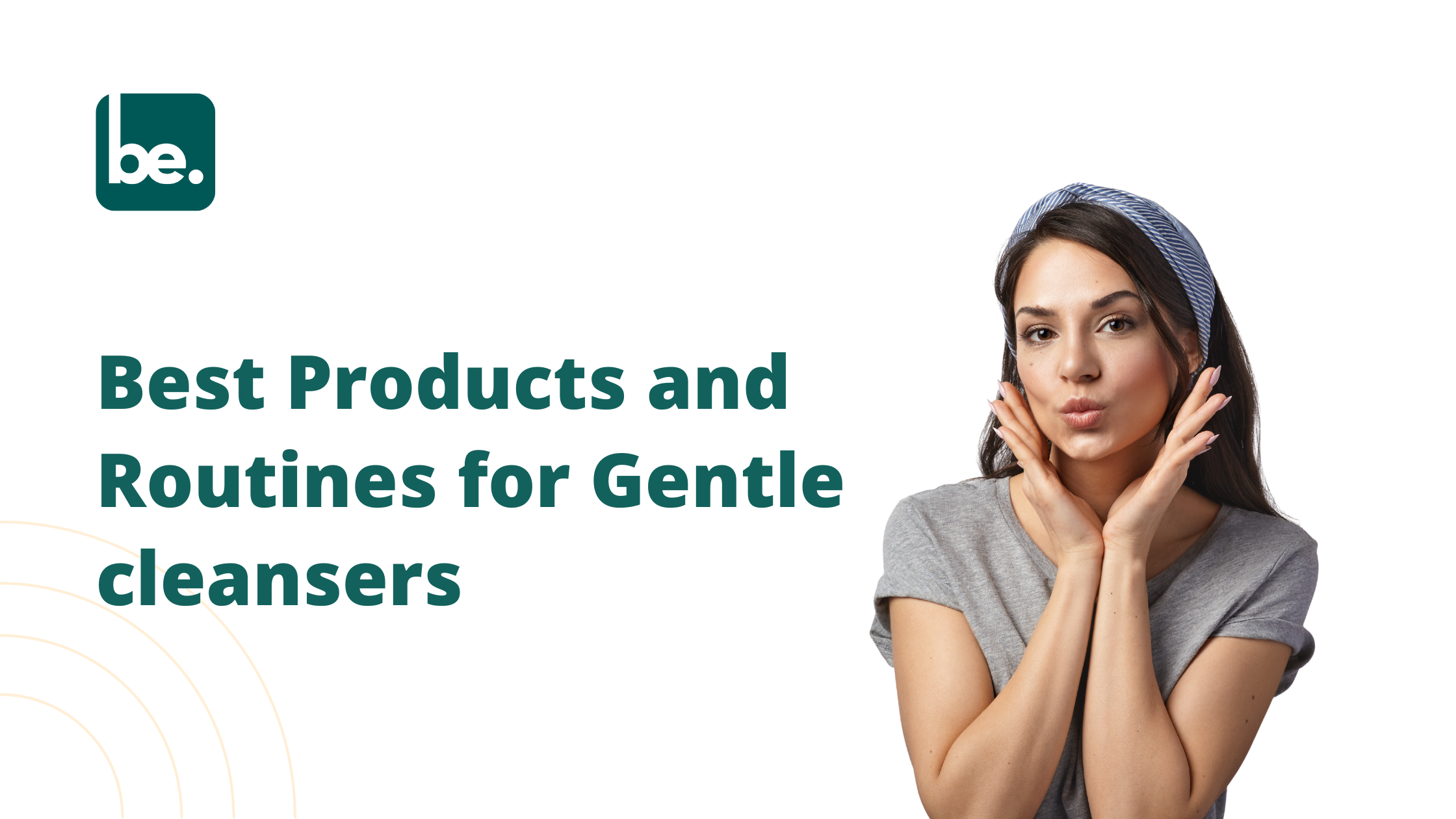 Best Products and Routines for Gentle cleansers