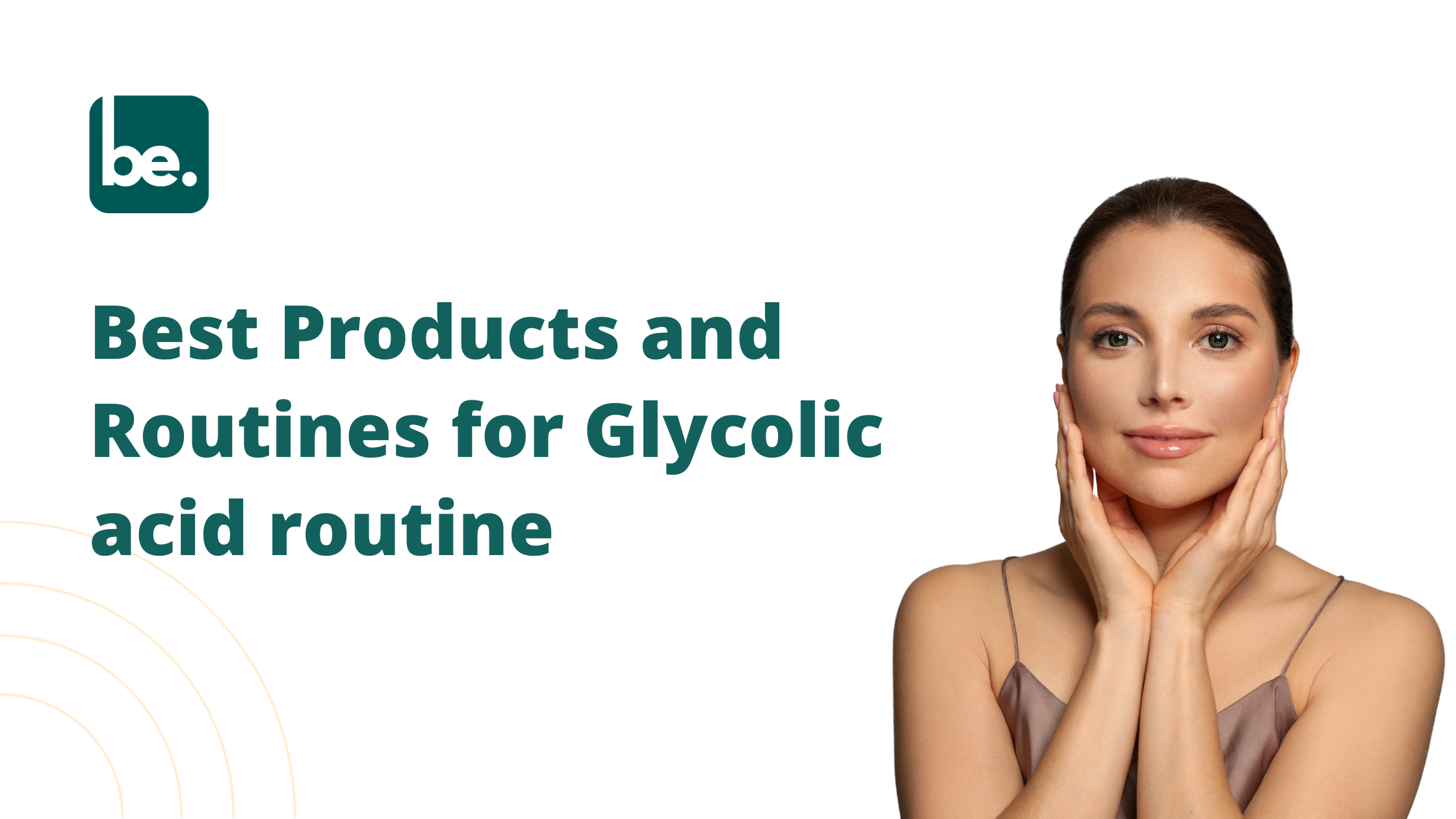 Best Products and Routines for Glycolic acid routine