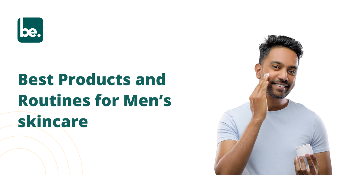 Best Products and Routines for Men’s skincare