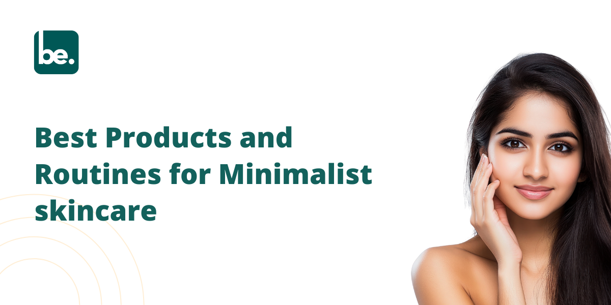 Best Products and Routines for Minimalist skincare