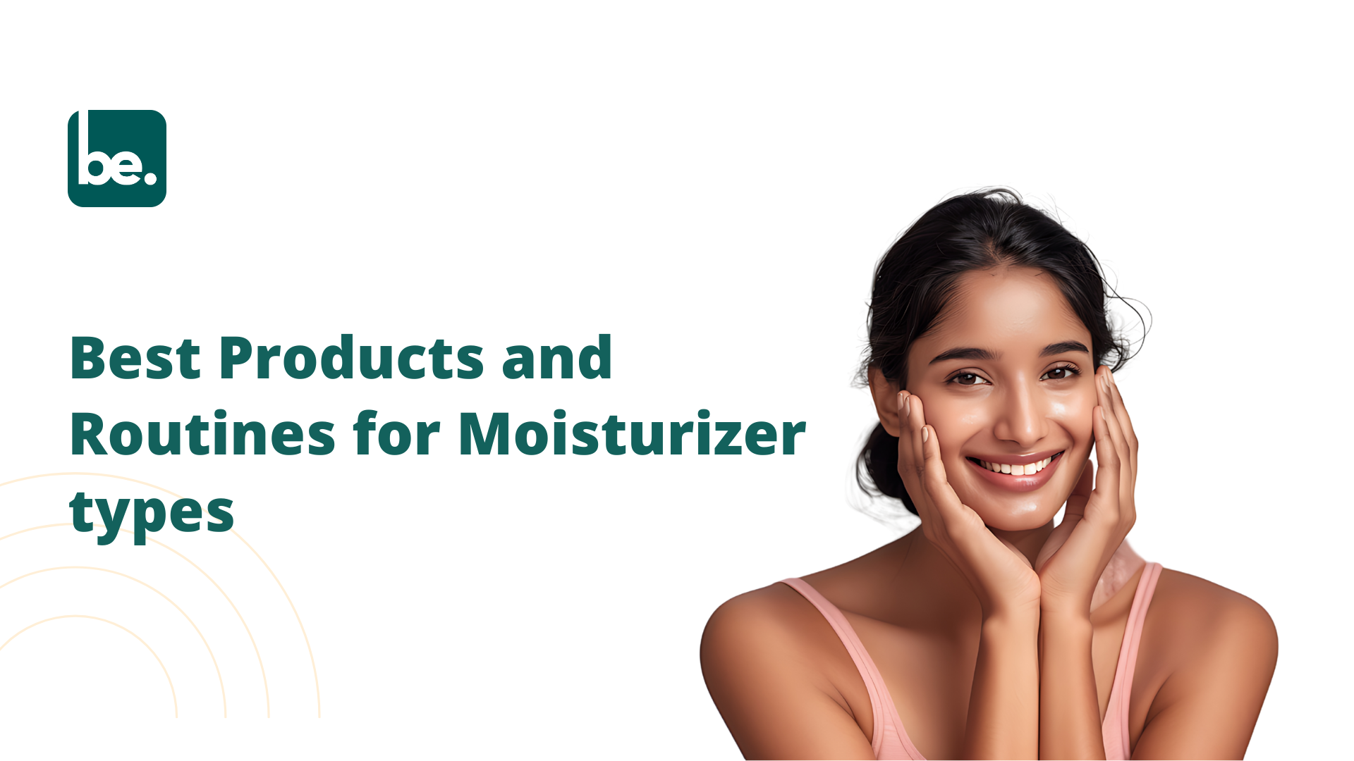 Best Products and Routines for Moisturizer types
