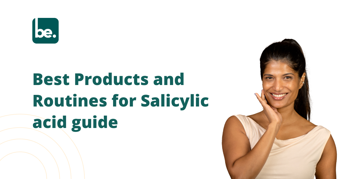 Best Products and Routines for Salicylic acid guide