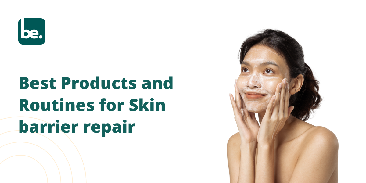 Best Products and Routines for Skin barrier repair