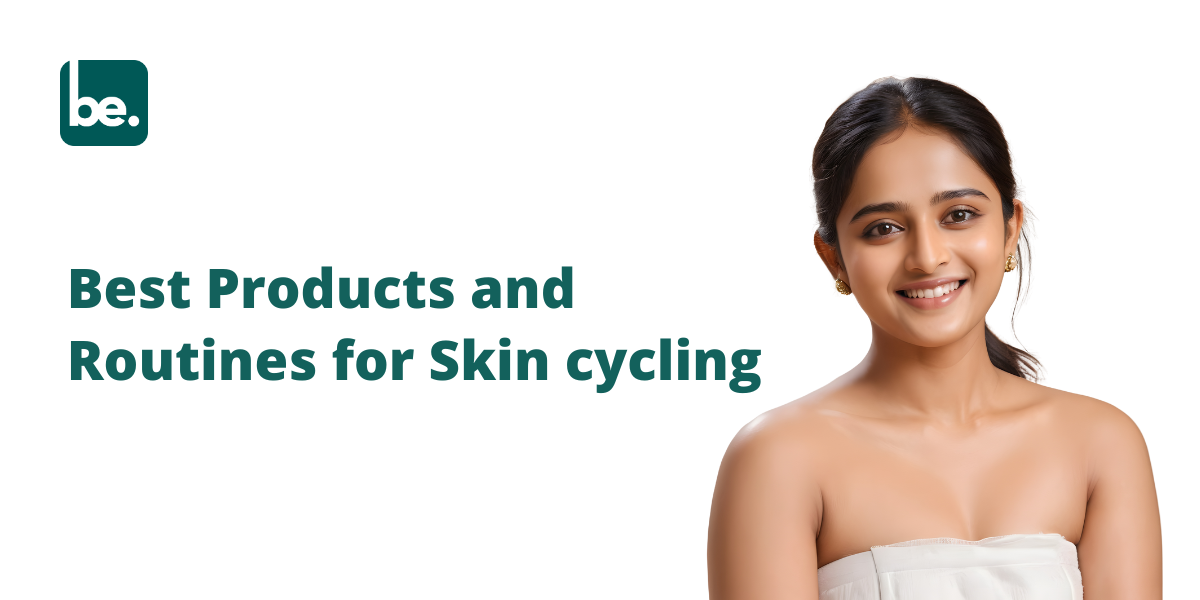 Best Products and Routines for Skin cycling
