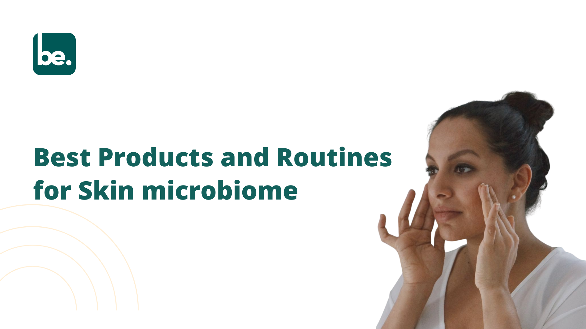 Best Products and Routines for Skin microbiome