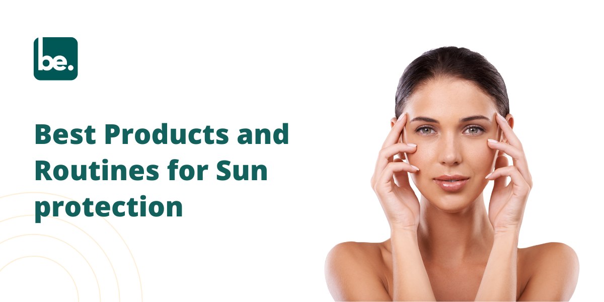 Best Products and Routines for Sun protection