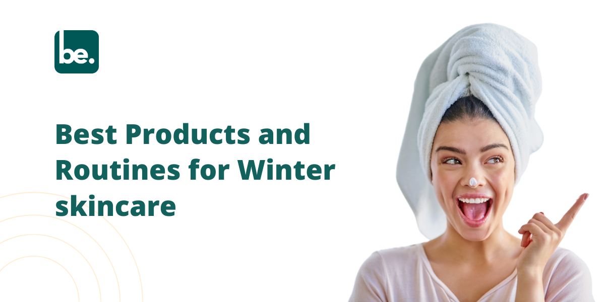 Best Products and Routines for Winter skincare