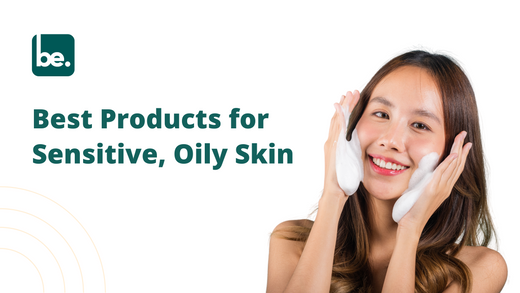 Best Products for Sensitive, Oily Skin