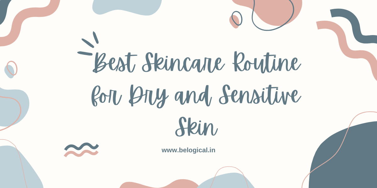 Best Skincare Routine for Dry and Sensitive Skin