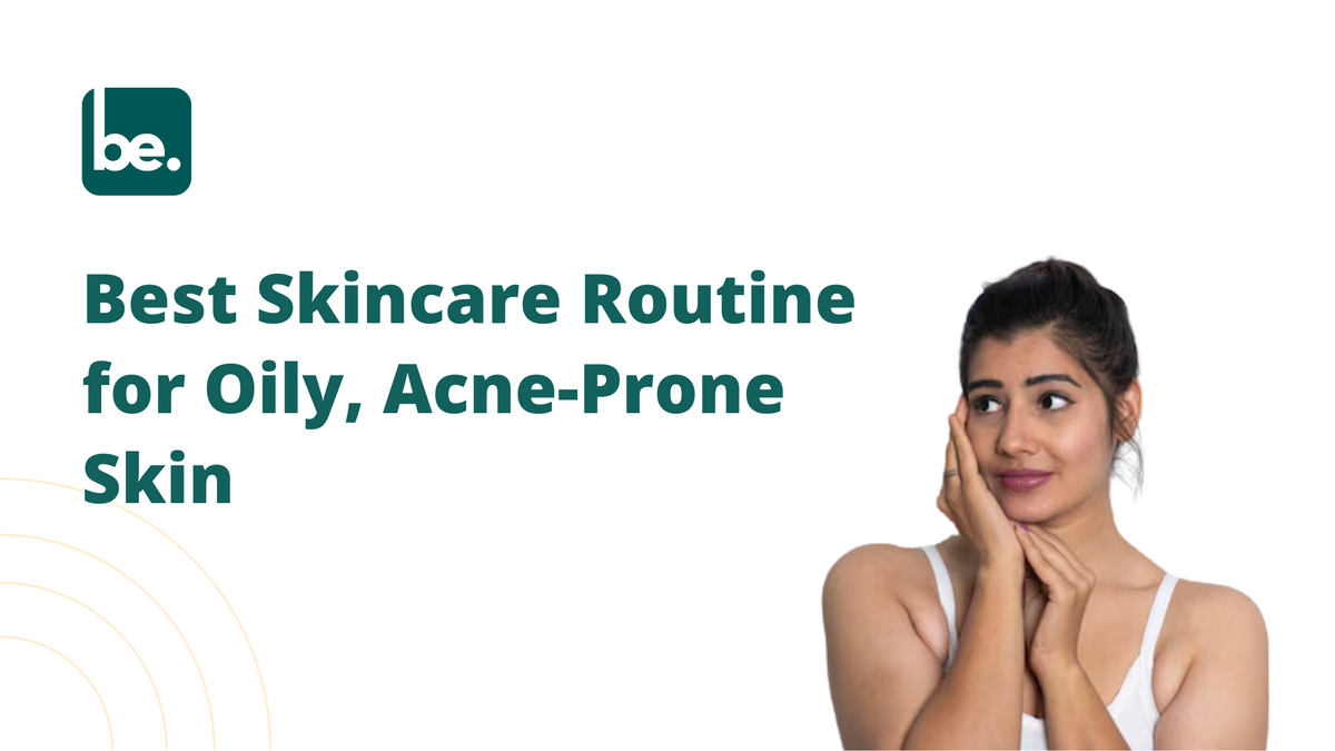 Best Skincare Routine for Oily, Acne-Prone Skin - Belogical Wellness ...