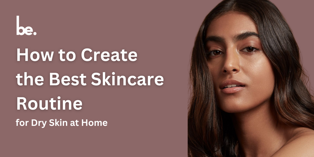 How to Create the Best Skincare Routine for Dry Skin at Home ...
