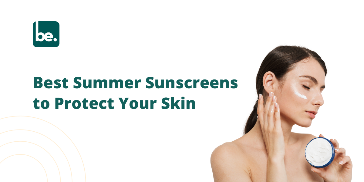Best Summer Sunscreens to Protect Your Skin