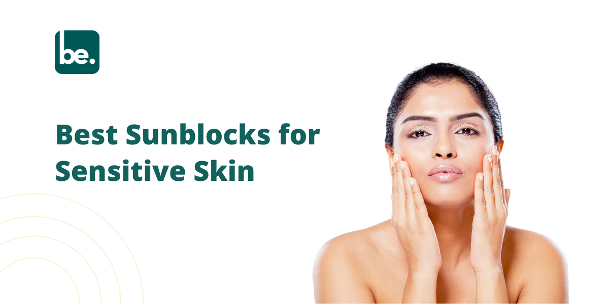 Best Sunblocks for Sensitive Skin