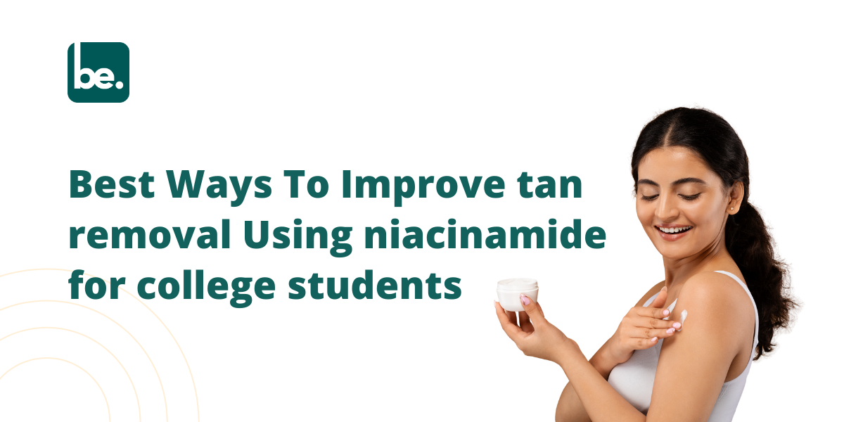 Best Ways To Improve tan removal Using niacinamide for college students