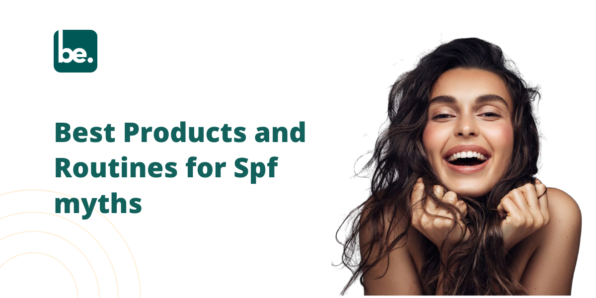 Best Products and Routines for Spf myths