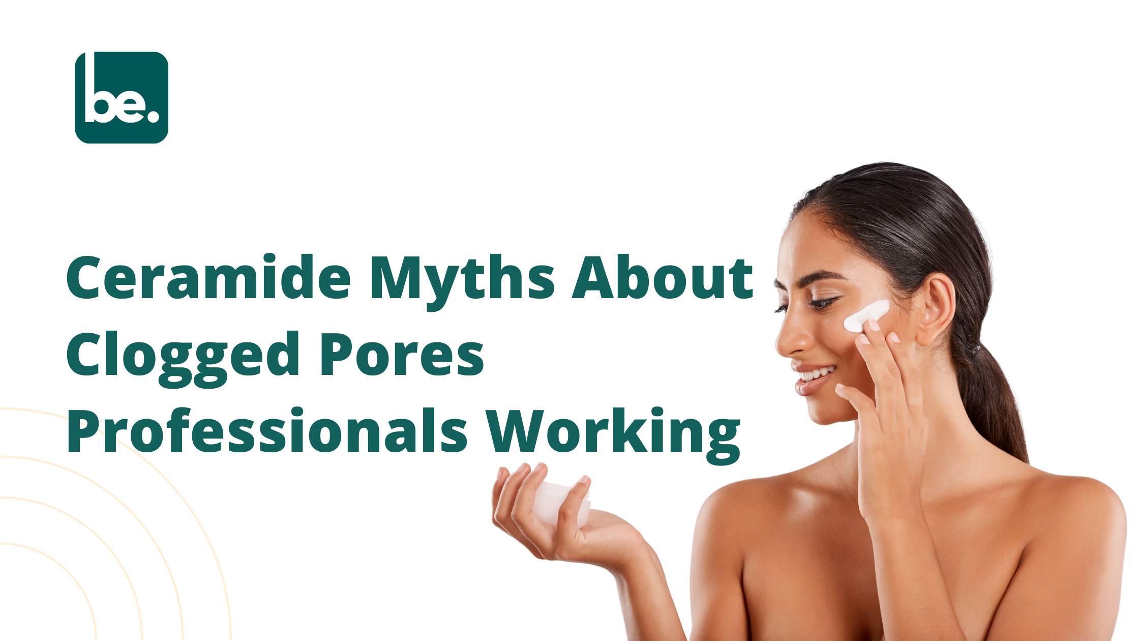Ceramide Myths About Clogged Pores Professionals Working