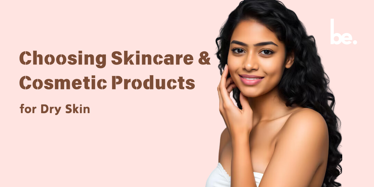 Choosing Skincare and Cosmetic Products for Dry Skin