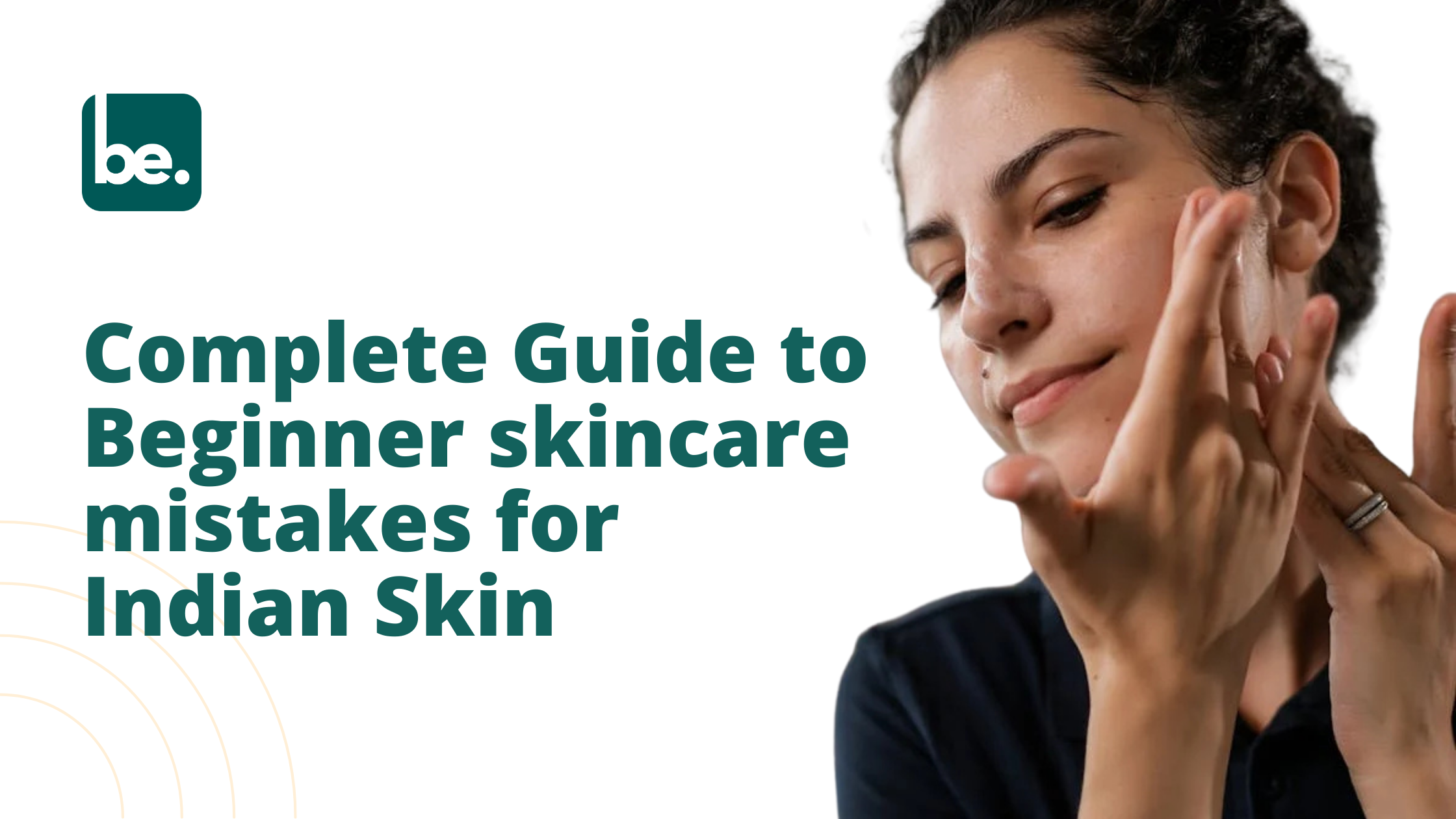 Complete Guide to Beginner skincare mistakes for Indian Skin
