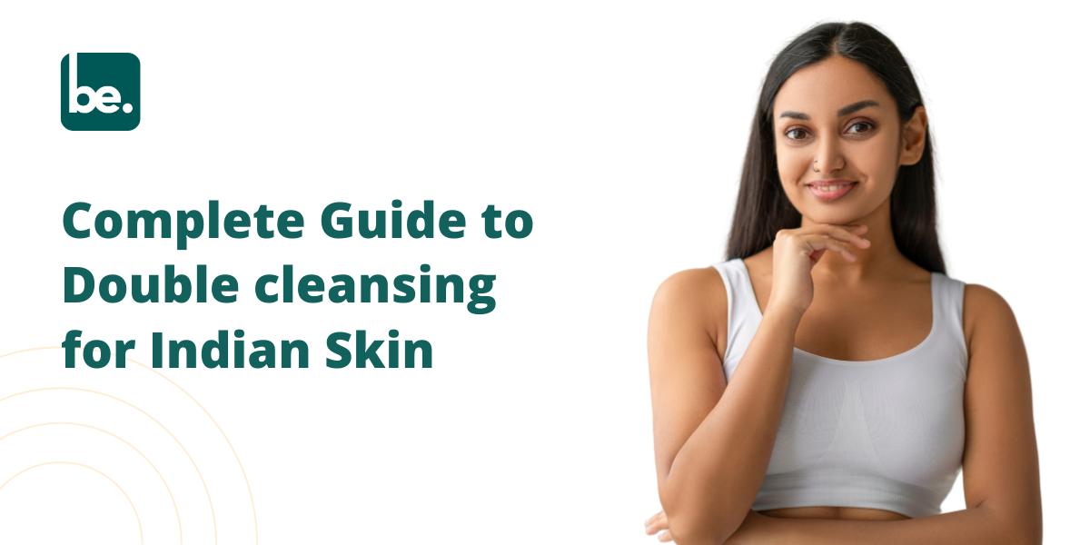 Complete Guide to Double cleansing for Indian Skin