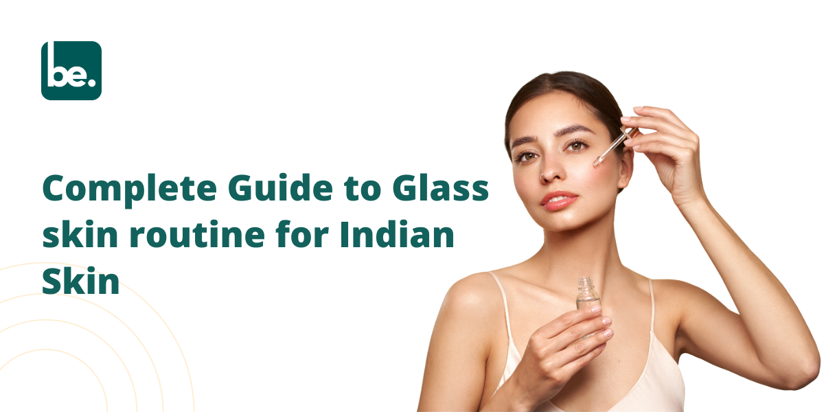 Complete Guide to Glass skin routine for Indian Skin