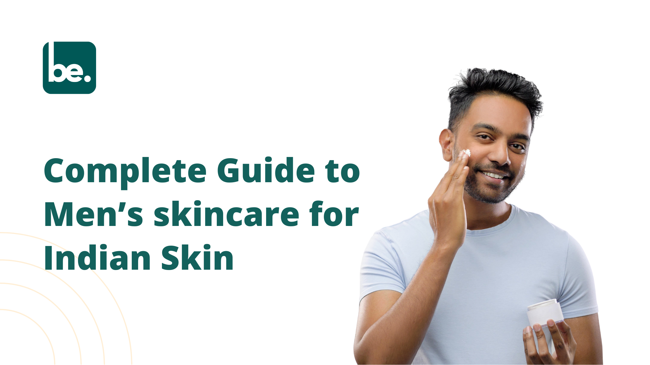 Complete Guide to Men’s skincare for Indian Skin