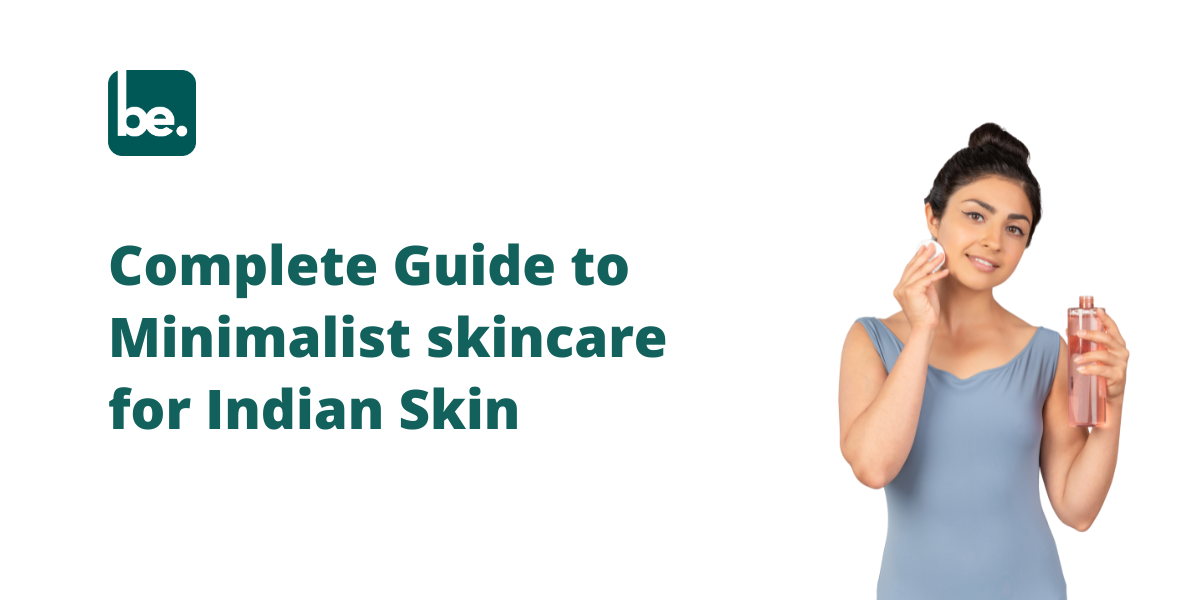 Complete Guide to Minimalist skincare for Indian Skin