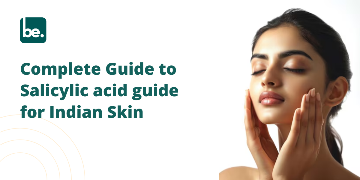 Complete Guide to Salicylic acid guide for Indian Skin