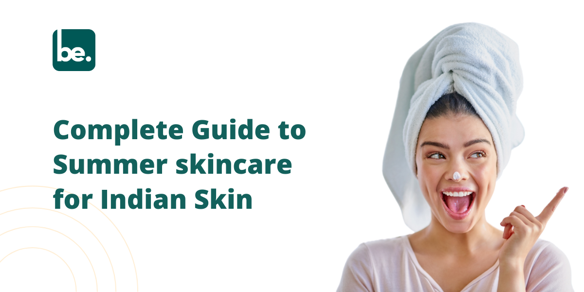 Complete Guide to Summer skincare for Indian Skin
