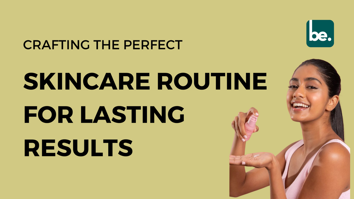 Crafting the Perfect Skincare Routine for Lasting Results - Belogical ...