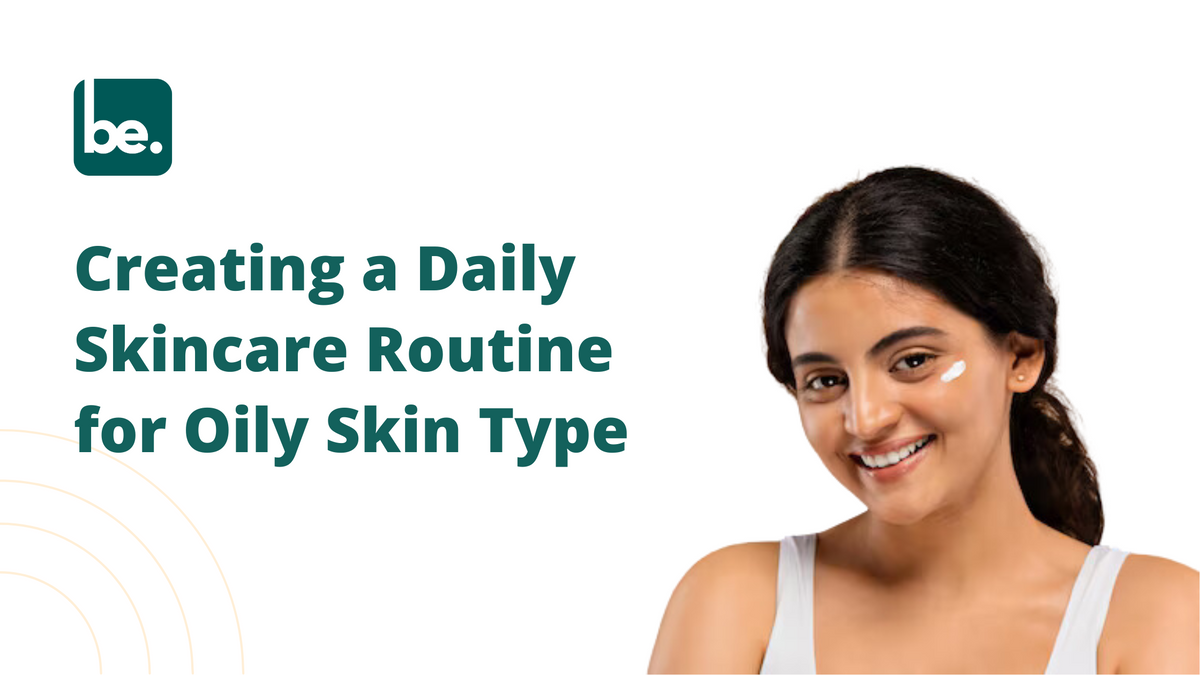 Creating a Daily Skincare Routine for Oily Skin Type - Belogical ...