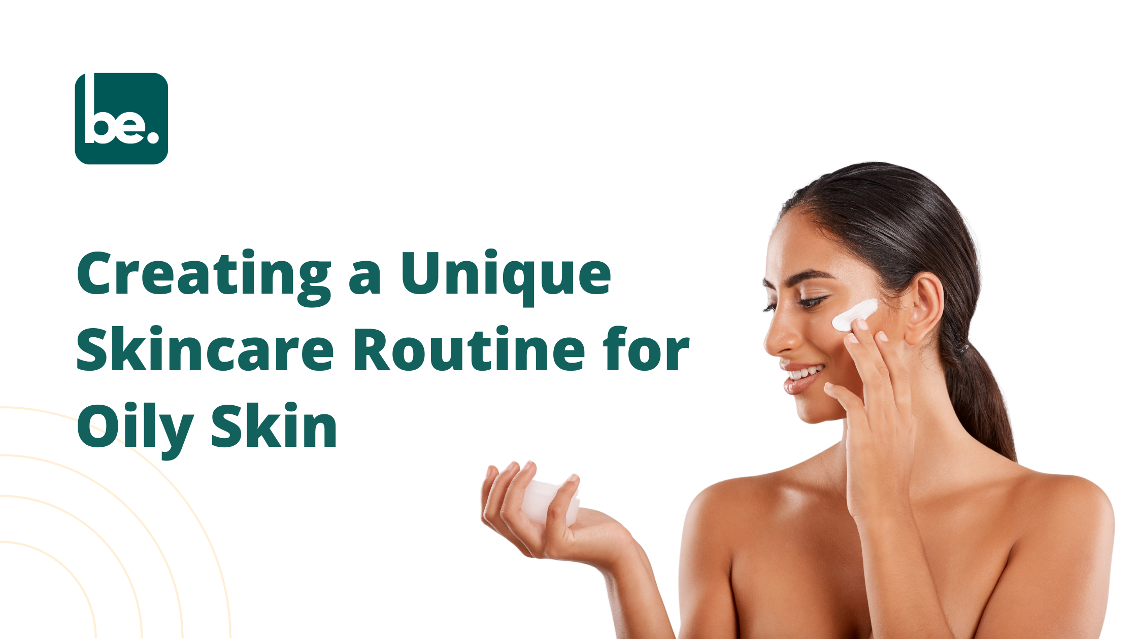 Creating a Unique Skincare Routine for Oily Skin