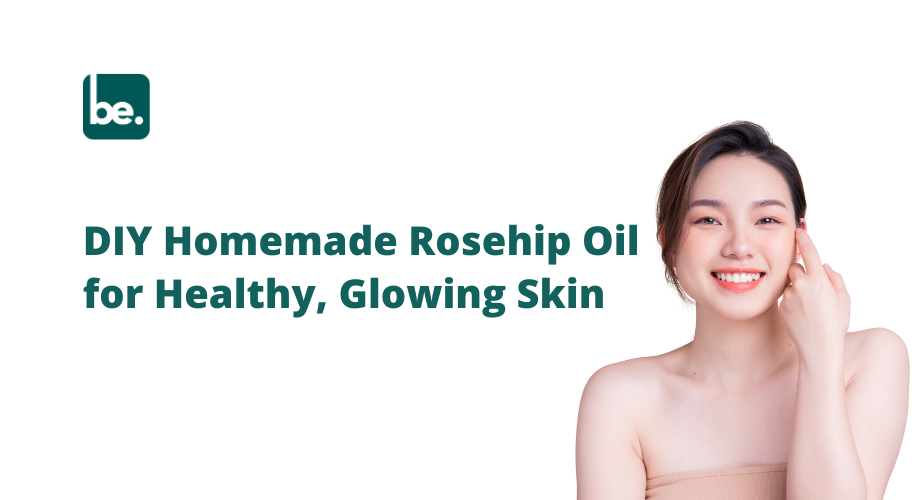 DIY Homemade Rosehip Oil for Healthy, Glowing Skin