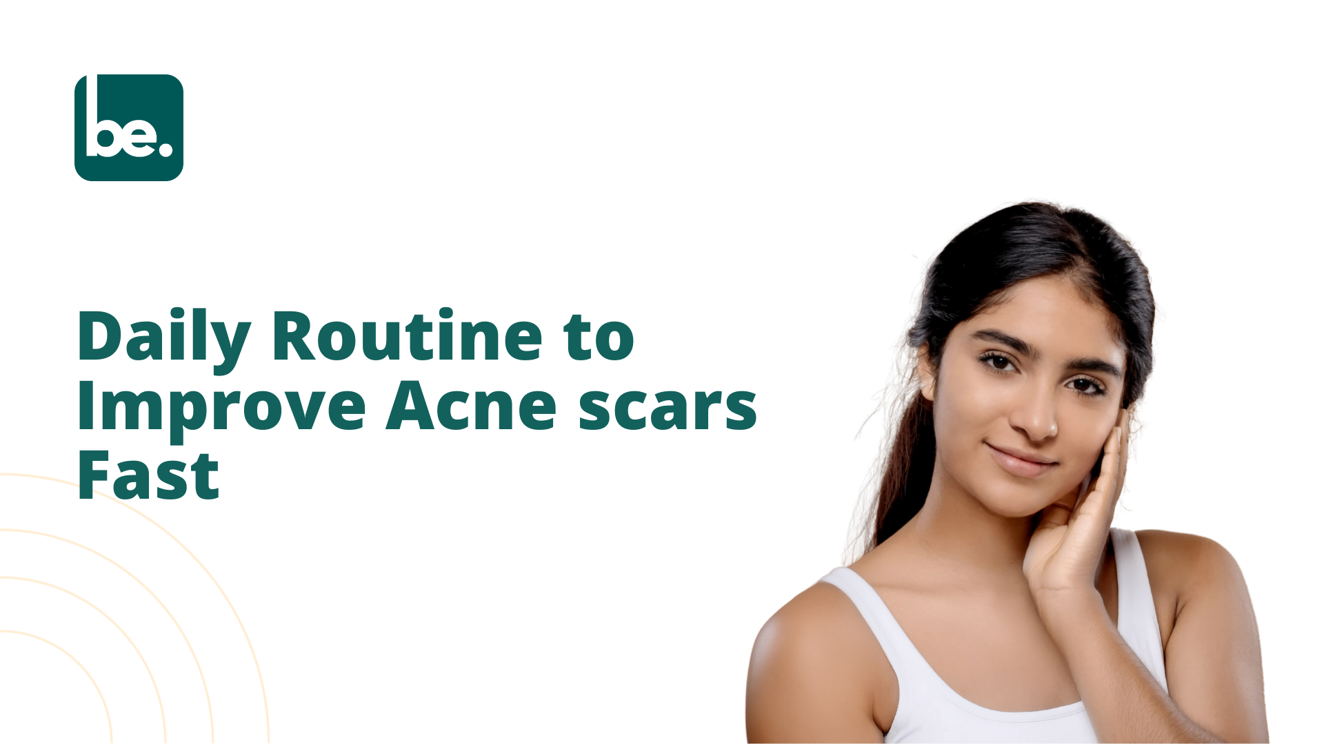 Daily Routine to Improve Acne scars Fast