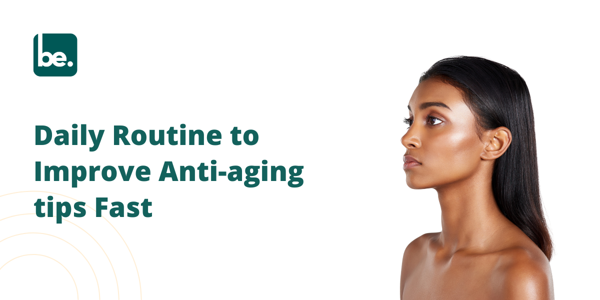 Daily Routine to Improve Anti-aging tips Fast