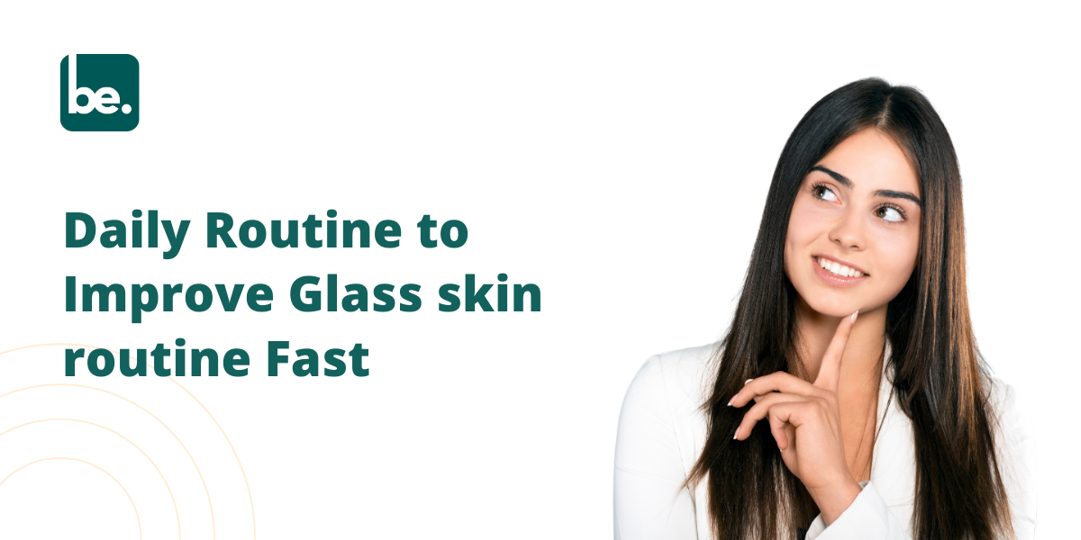 Daily Routine to Improve Glass skin routine Fast