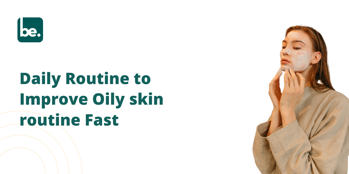 Daily Routine to Improve Oily skin routine Fast