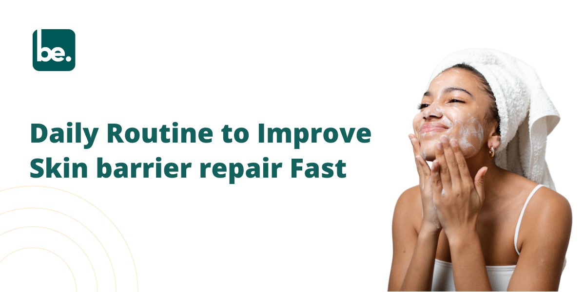 Daily Routine to Improve Skin barrier repair Fast