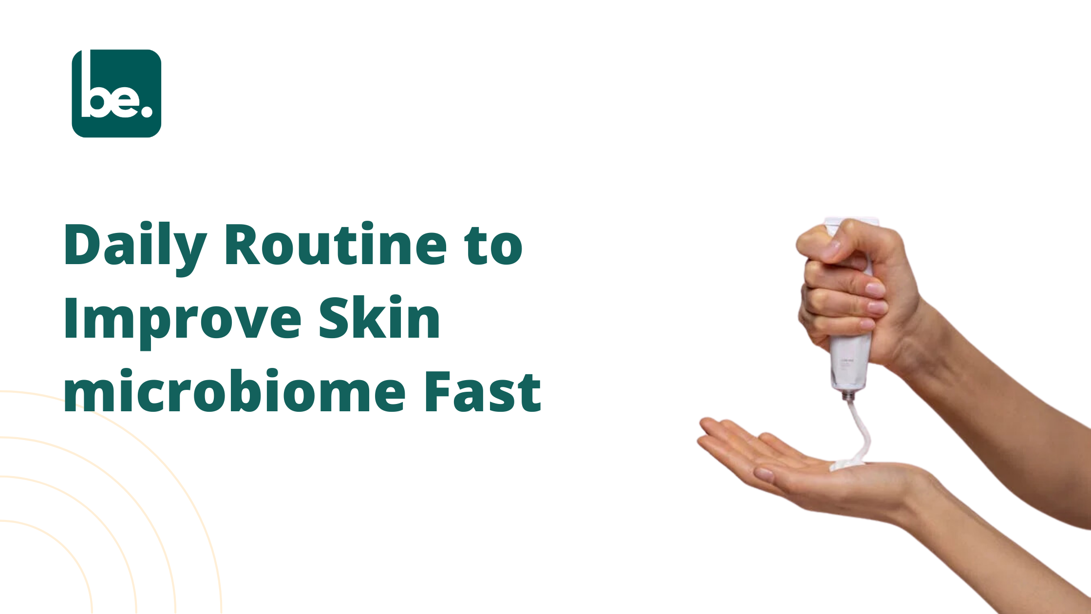 Daily Routine to Improve Skin microbiome Fast