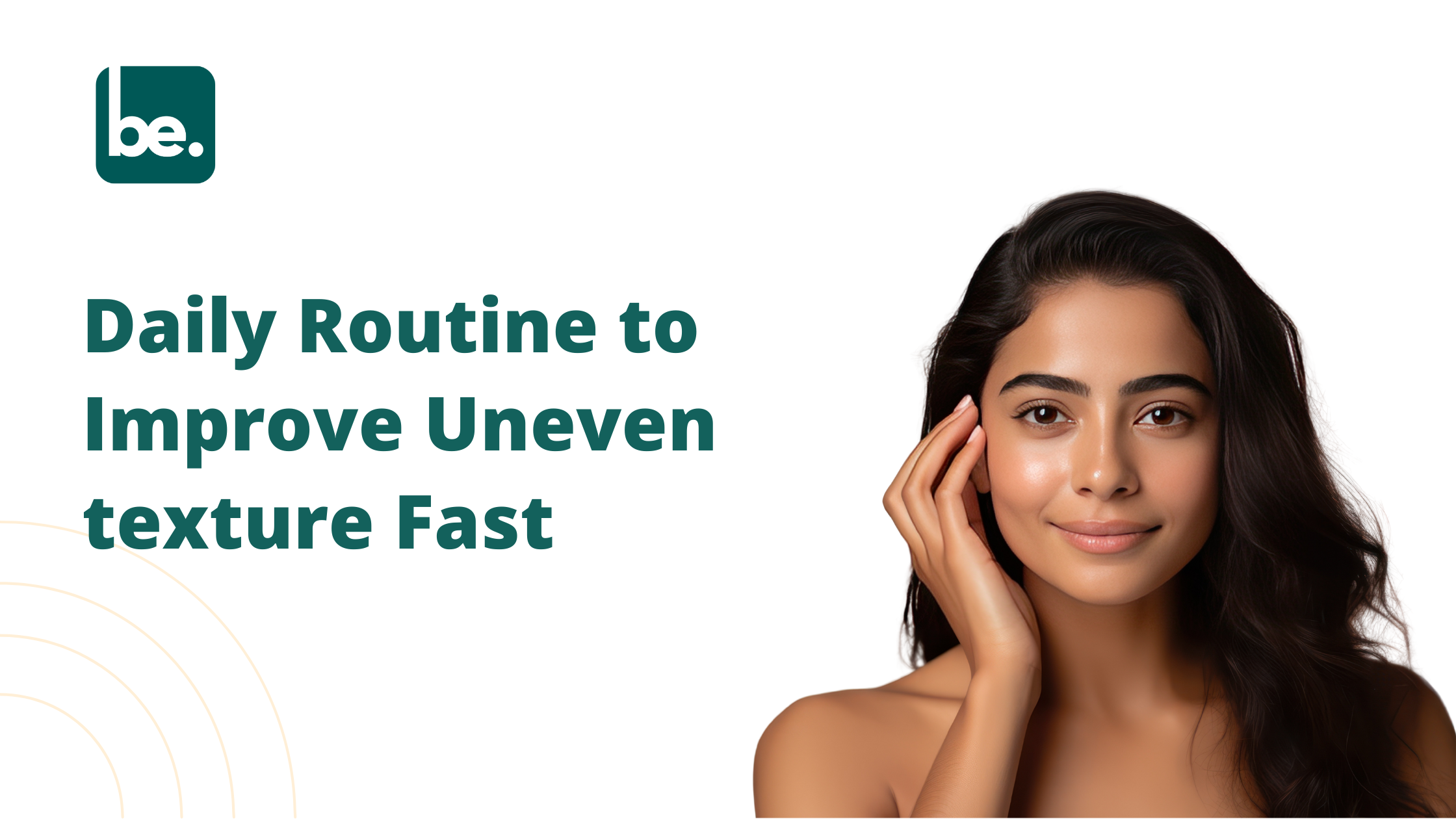 Daily Routine to Improve Uneven texture Fast