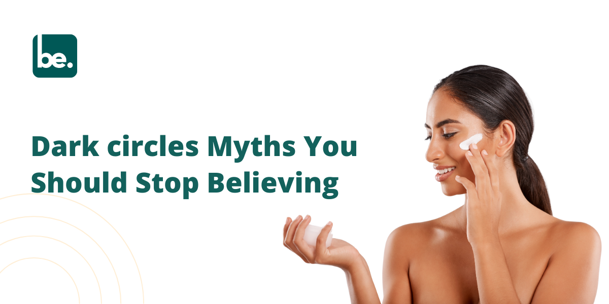 Dark circles Myths You Should Stop Believing