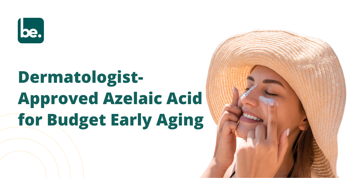 Dermatologist‑Approved Methods To Treat early aging Using azelaic acid for skincare on a budget