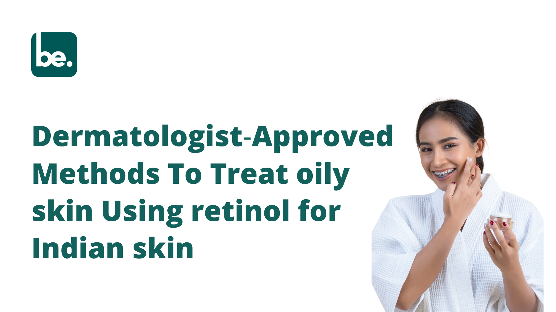 Dermatologist‑Approved Methods To Treat oily skin Using retinol for Indian skin