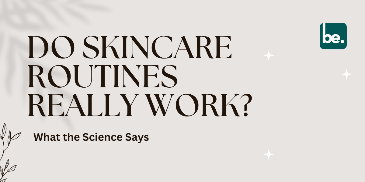 Do Skincare Routines Really Work? What the Science Says